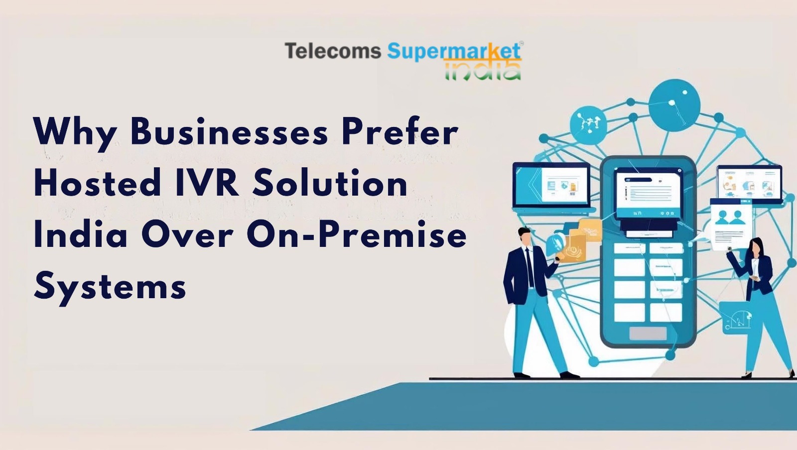 Why Businesses Prefer Hosted IVR Solution India Over On-Premise Systems?
