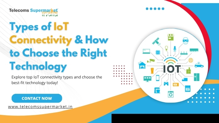 Types of IoT Connectivity & How to Choose the Right Technology?