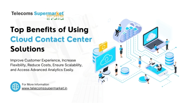 Top Benefits of Using Cloud Contact Center Solutions for Your Business