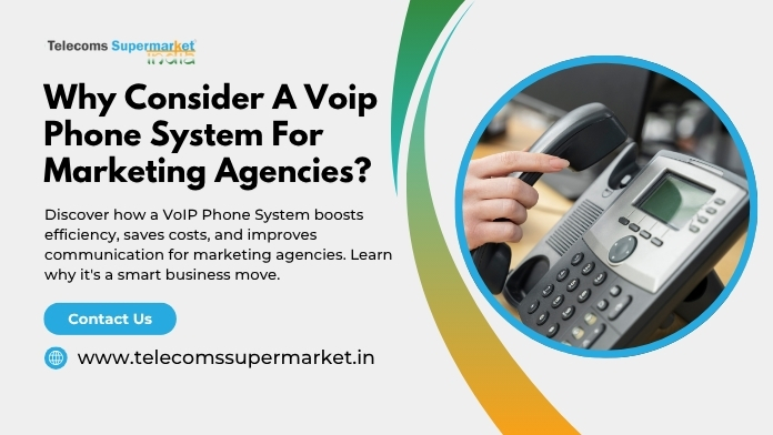 Why Consider a VoIP Phone System for Marketing Agencies?