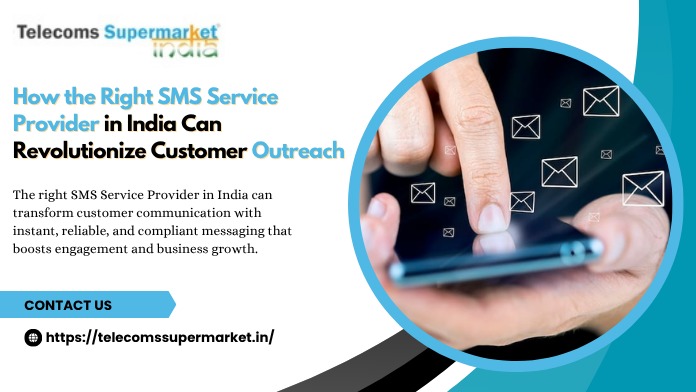How the Right SMS Service Provider in India Can Revolutionise Customer Outreach?