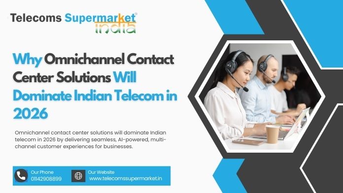 Why Omnichannel Contact Center Solutions Will Dominate Indian Telecom in 2026?