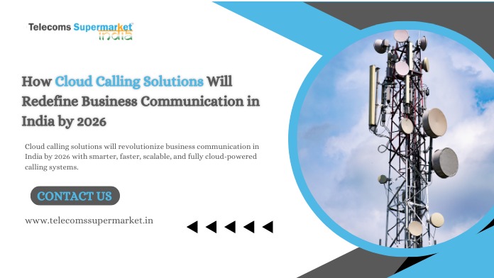 How Cloud Calling Solutions Will Redefine Business Communication in India by 2026?