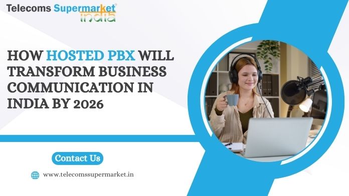 How Hosted PBX Will Transform Business Communication in India by 2026?