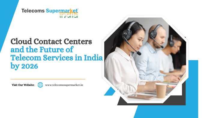 Cloud Contact Centers and the Future of Telecom Services in India by 2026