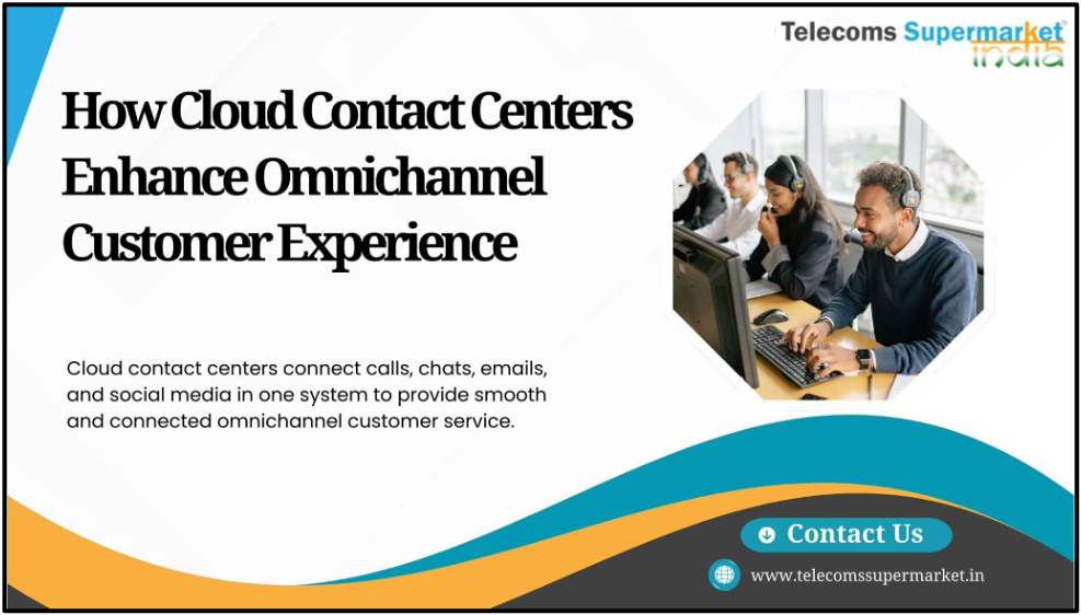 How Cloud Contact Centers Enhance Omnichannel Customer Experience?